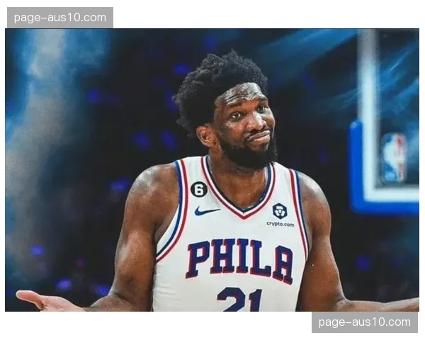 76人恩比德出场时间受限 马克西需承担更多进攻发起责任 76人恩比德出场时间受限 马克西需承担更多进攻发起责任